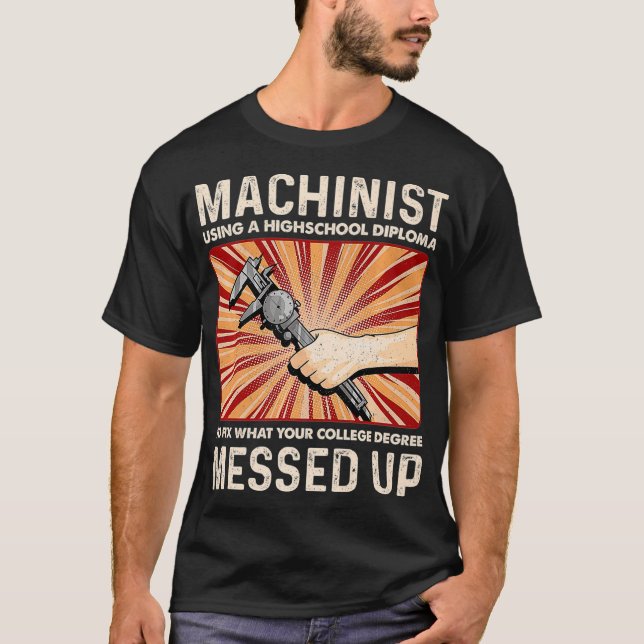 Funny Sarcastic Machinist Machine Operator Gift T-Shirt (Front)