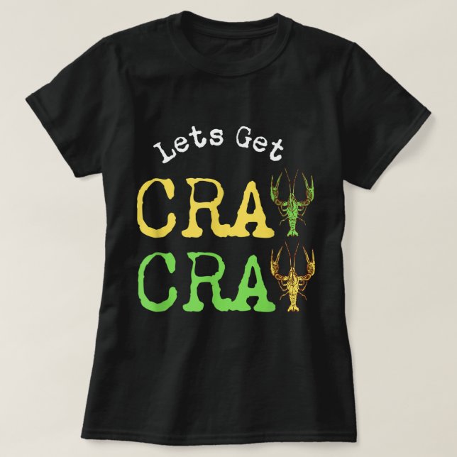 Funny Sarcastic Mardi Gras 2022 Let's Get Cray Cra T-Shirt (Design Front)