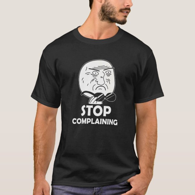 Funny Sarcastic Meme Stop Complaining Premium T-Shirt (Front)