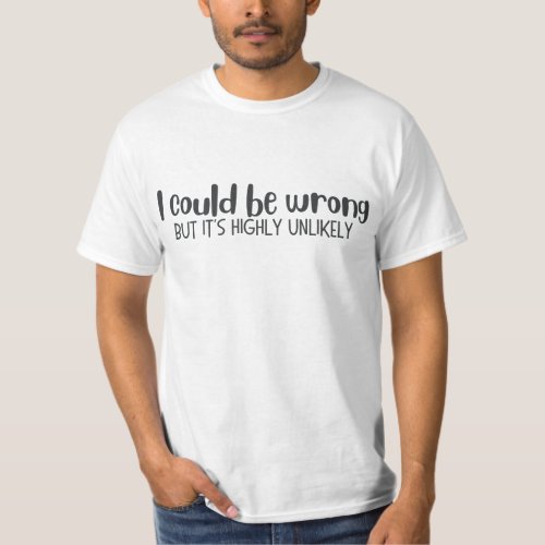 Funny Sarcastic Minimalist Highly Unlikely T_Shirt