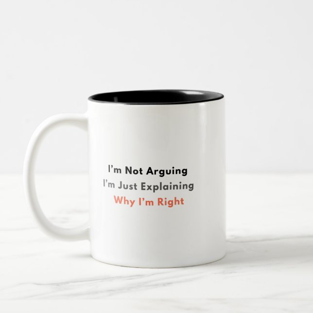 Funny Sarcastic Mug – I’m Not Arguing (Left)
