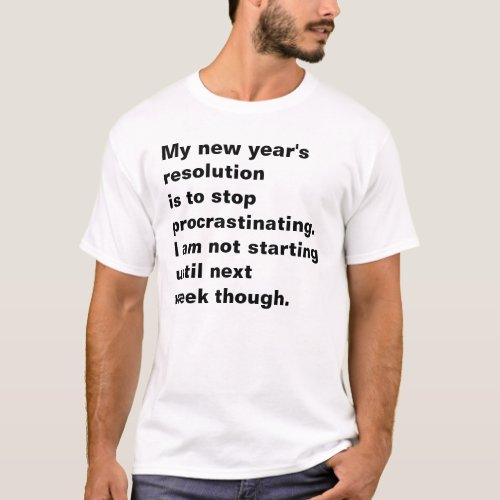 Funny Sarcastic New Years Resolution Quote T_Shirt