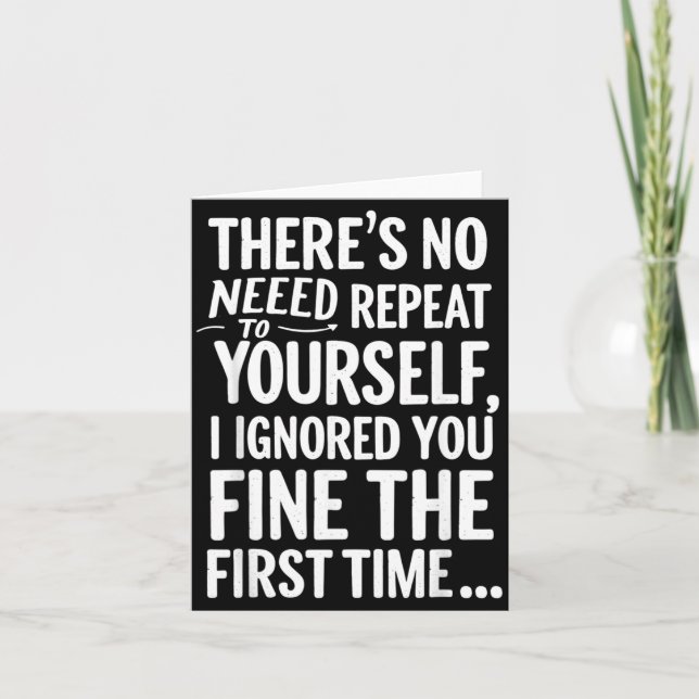 Funny Sarcastic No Need To Repeat Yourself Card (Front)