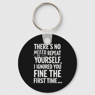 Funny Sarcastic No Need To Repeat Yourself T Shirt Keychain
