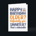 Funny Sarcastic Older and Smarter Birthday Card<br><div class="desc">Funny,  humorous and sometime sarcastic birthday cards for your family and friends. Get this fun card for your special someone. Visit our store for more cool birthday cards.</div>
