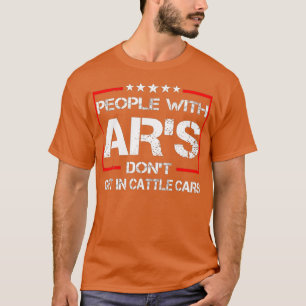 Funny Sarcastic People With ARs Dont Get In Cattle T-Shirt
