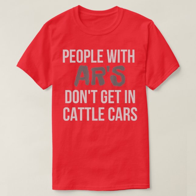 Funny Sarcastic People With ARs Dont Get In Cattle T-Shirt (Design Front)