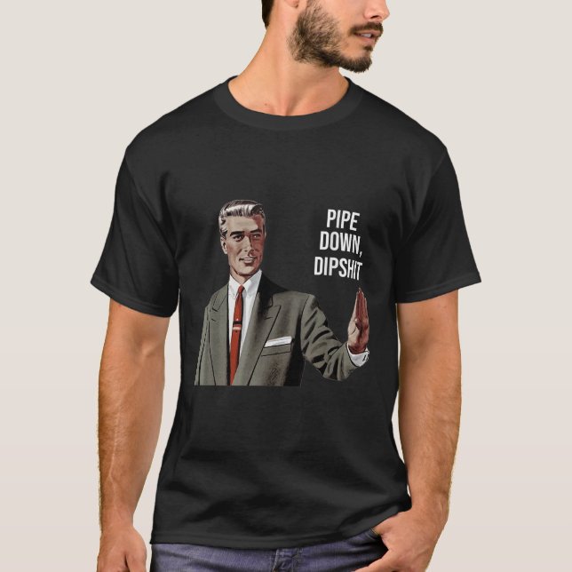 Funny Sarcastic Pipe Down Dip Meme Art, Correction T-Shirt (Front)