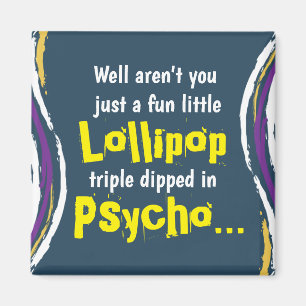 Funny Sarcastic Psycho Saying Magnet