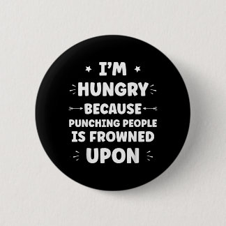 Funny Sarcastic Punching People Quote Im Hungry Button