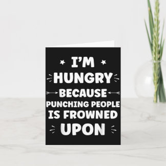 Funny Sarcastic Punching People Quote Im Hungry Card