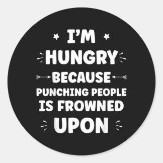 Funny Sarcastic Punching People Quote Im Hungry Classic Round Sticker