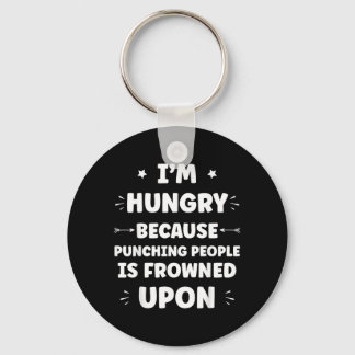 Funny Sarcastic Punching People Quote Im Hungry Keychain