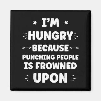 Funny Sarcastic Punching People Quote Im Hungry Magnet
