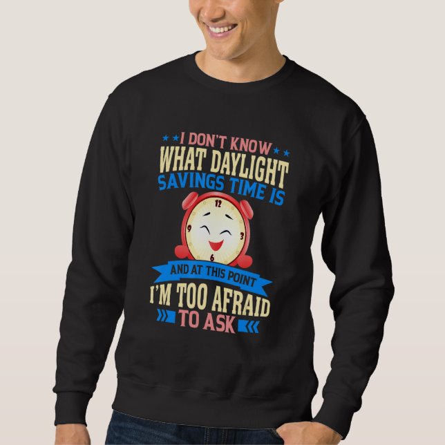 Funny Sarcastic Quote Clock Change Daylight Saving Sweatshirt (Front)