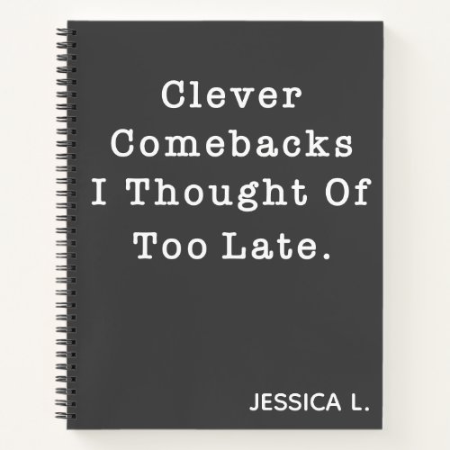 Funny Sarcastic Quote Cute in Black Custom Name Notebook
