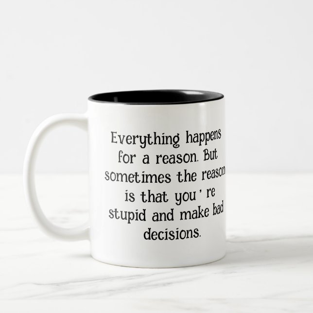 Funny Sarcastic Quote "Everything Happens for ..." Two-Tone Coffee Mug (Left)