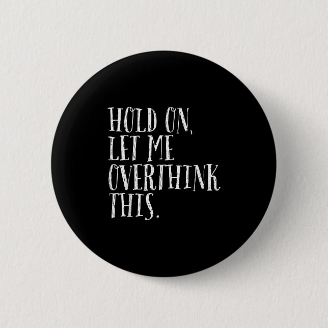 Funny Sarcastic Quote Hold On Let Me Overthink Men Button (Front)