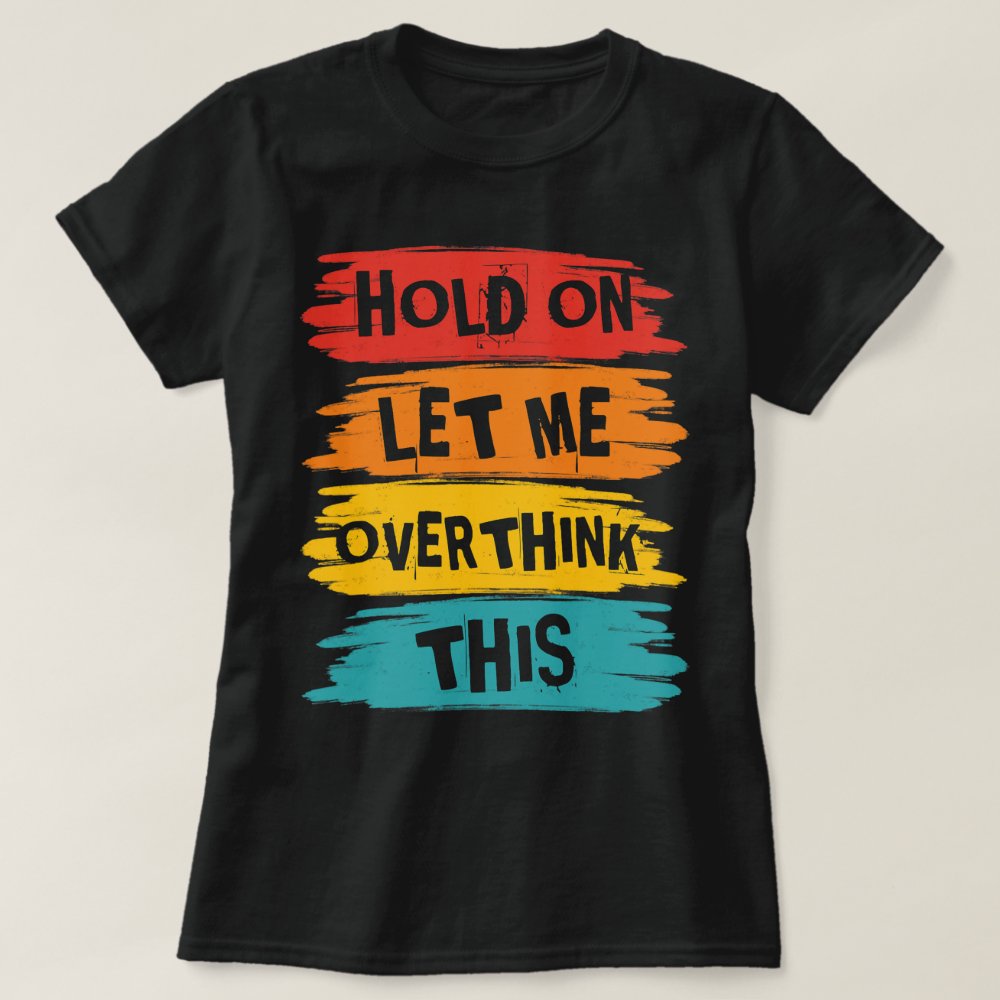 Discover Funny Sarcastic Quote Hold On Let Me Overthink Personalized T-Shirt