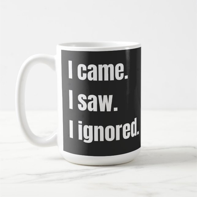 Funny Sarcastic Quote I Came I Saw I Ignored Meme  Coffee Mug (Left)