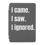 Funny Sarcastic Quote I Came I Saw I Ignored Meme  iPad Mini Cover