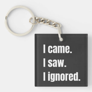 Funny Sarcastic Quote I Came I Saw I Ignored Meme Keychain
