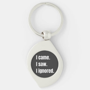 Funny Sarcastic Quote I Came I Saw I Ignored Meme Keychain