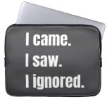 Funny Sarcastic Quote I Came I Saw I Ignored Meme  Laptop Sleeve