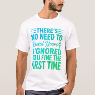 Funny Sarcastic Quote I Ignored You Fine T-Shirt