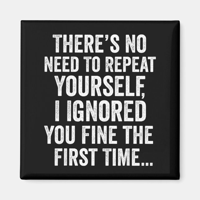 Funny Sarcastic Quote No Need To Repeat Yourself M Magnet (Front)