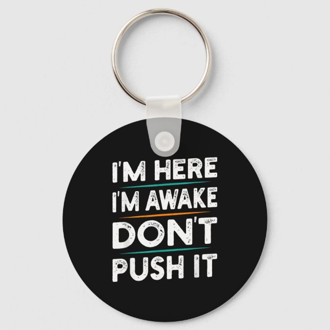 Funny Sarcastic Quote Saying Motivation I'm Here I Keychain (Front)