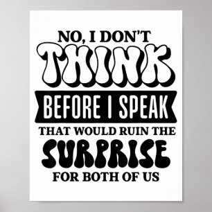 Funny Sarcastic Quote Think Before Speak  Poster