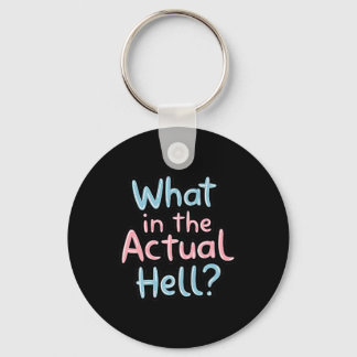 Funny Sarcastic Quote - What In The Actual Hell_ Keychain