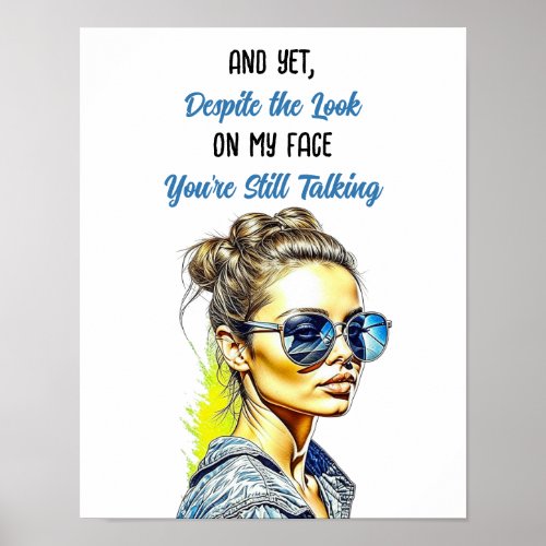 Funny Sarcastic Quote  Youre Still Talking Poster