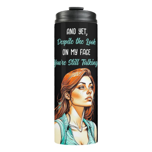 Funny Sarcastic Quote | You're Still Talking Thermal Tumbler (Front)