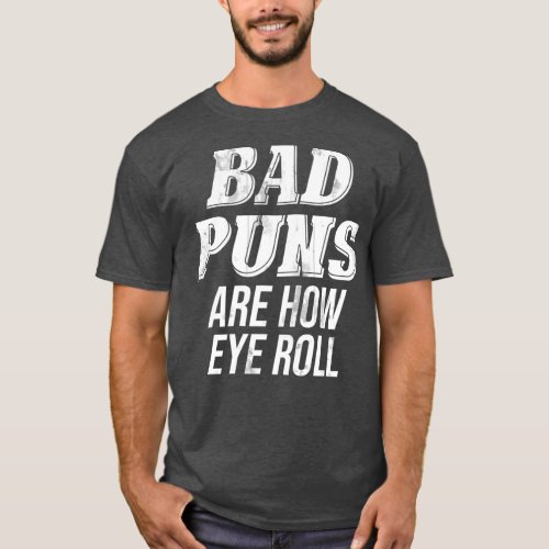 Funny Sarcastic Rad Bad Puns Are How Eye Roll T_Shirt