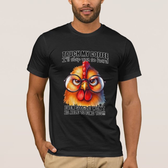 Funny Sarcastic Rooster Chicken "Touch My Coffee" T-Shirt (Front)