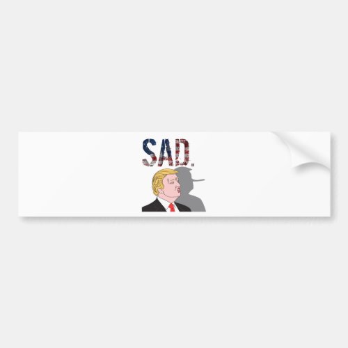 Funny sarcastic sad anti President Donald Trump Bumper Sticker