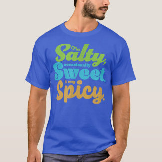 Funny sarcastic Salty, Sweet, & Spicy Distressed F T-Shirt