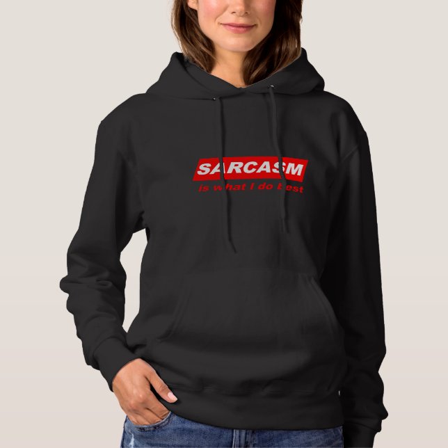 Funny Sarcastic Sarcasm is what I do Best Nerdy Gi Hoodie (Front)