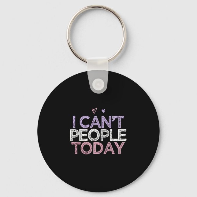 Funny Sarcastic Saying I Can't People Today  Keychain (Front)