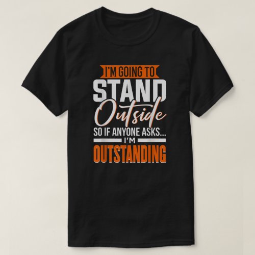 Funny Sarcastic Saying Im Outstanding Sarcasm T_Shirt