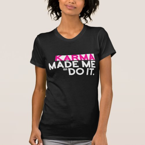 Funny Sarcastic Saying Karma Made Me Do It Not Me T_Shirt