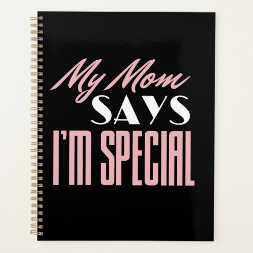 Funny Sarcastic Saying  My Mom Says Im Special  Planner