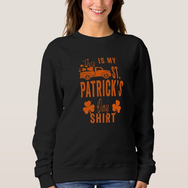 Funny Sarcastic Saying This Is My St Patrick S Day Sweatshirt (Front)
