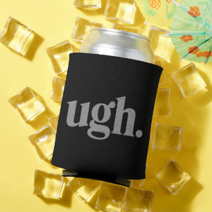 Funny Sarcastic Saying Ugh Meme Humor Can Cooler