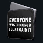 Funny sarcastic sayings famous quotes laptop sleeve<br><div class="desc">If you like funny sarcastic quotes or great humorous designs then, this original slogan is for you. It's a great gift for your family, friends, or yourself! This design is ideal for anyone who loves sarcasm and humor. If you like this funny quote, check out more similar artworks in the...</div>