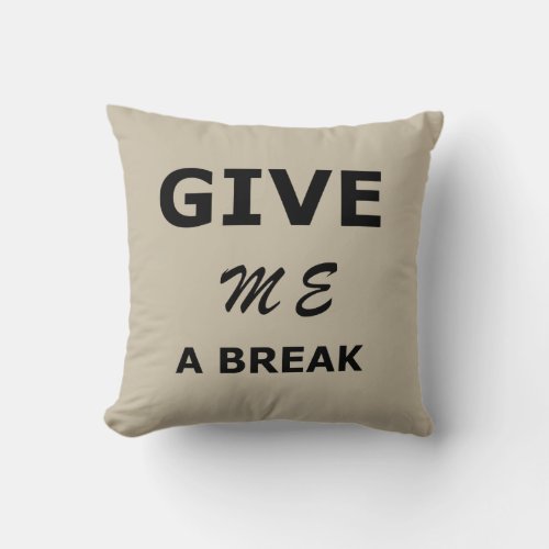 funny sarcastic sayings give me a break throw pillow