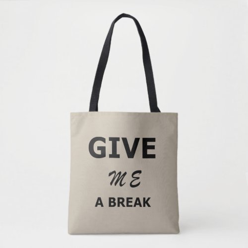 funny sarcastic sayings give me a break tote bag