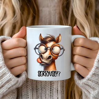 Funny sarcastic sayings, Seriously? Funny Horse Coffee Mug